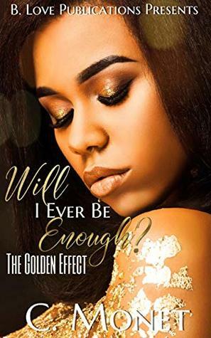 Will I Ever Be Enough?: The Golden Effect by Author C. Monet