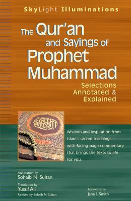The Qur'an and Sayings of Prophet Muhammad: Selections Annotated & Explained by 