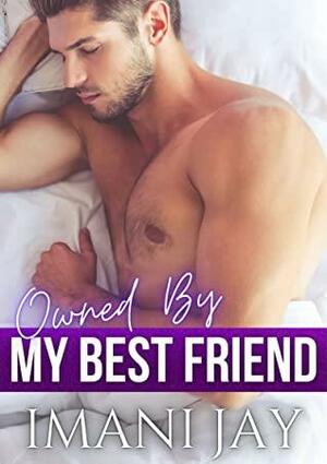 Owned By My Best Friend (Owned Body & Soul) by Imani Jay