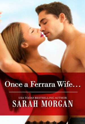 Once a Ferrara Wife... by Sarah Morgan