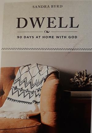 Dwell: 90 Days at Home with God by Sandra Byrd
