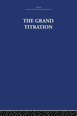 The Grand Titration: Science and Society in East and West by Joseph Needham