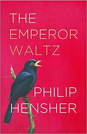 The Emperor Waltz by Philip Hensher