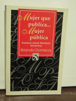 Mujer Que Publica Mujer Publica by Brianda Domecq