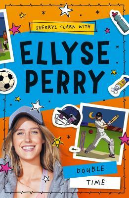 Ellyse Perry: Double Time by Sherryl Clark, Ellyse Perry