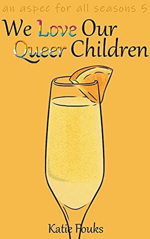 We Love Our Queer Children by Katie Fouks