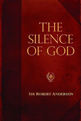 The Silence of God by Sir Robert Anderson