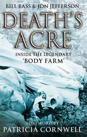 Death's Acre: Inside the Legendary 'Body Farm' by William M. Bass, Jon Jefferson