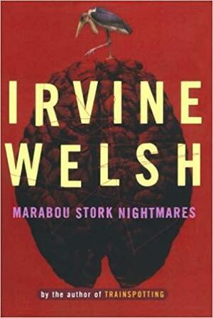 Marabou Stork Nightmares: A Novel by Irvine Welsh
