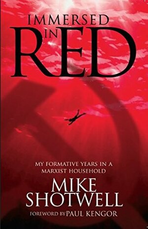 Immersed In Red: My Formative Years in a Marxist Household by Paul Kengor, Mike Shotwell