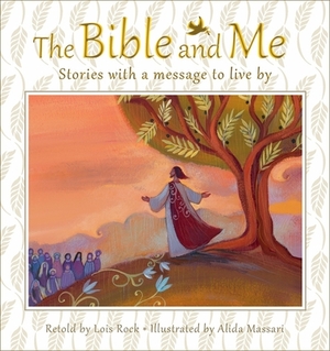 The Bible and Me: Stories with a Message to Live by by Lois Rock
