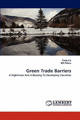 Green Trade Barriers by Bill Peters, Fang Liu