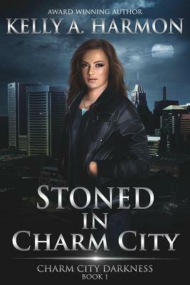 Stoned in Charm City by Kelly a. Harmon