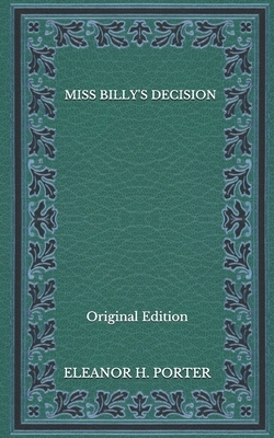 Miss Billy's Decision - Original Edition by Eleanor H. Porter