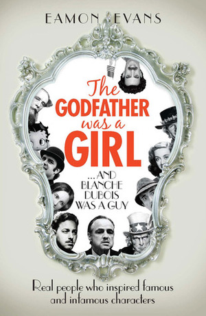 Godfather Was A Girl: . . . And Blanche Dubois Was A Guy by Eamon Evans