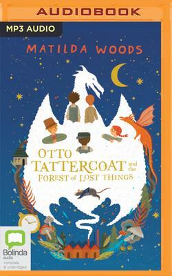 Otto Tattercoat and the Forest of Lost Things by Matilda Woods