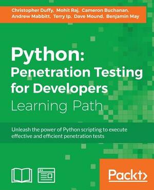 Python: Penetration Testing for Developers: Execute effective tests to identify software vulnerabilities by Benjamin May, Andrew Mabbitt, Christopher Duffy