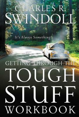 Getting Through the Tough Stuff Workbook: It's Always Something by Charles R. Swindoll
