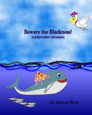 Beware the Blackness!: A Jellywonker Adventure by Rebecca Black