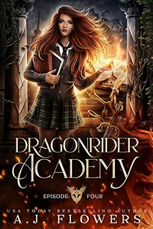 Dragonrider Academy: Episode 4 by A.J. Flowers