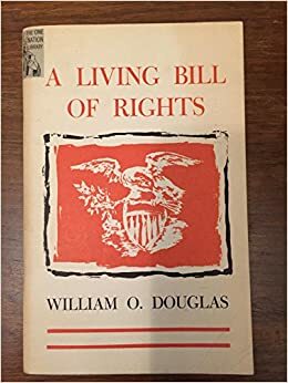 The Living Bill of Rights by William O. Douglas