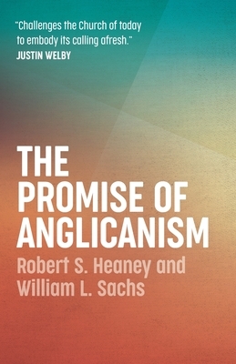 The Promise of Anglicanism by Robert S. Heaney, William L. Sachs