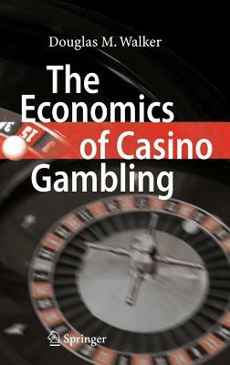 The Economics of Casino Gambling by Douglas M. Walker