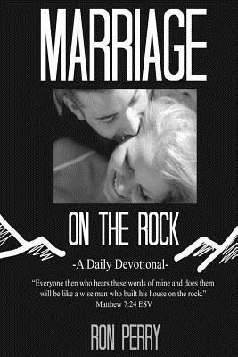 Marriage on the Rock: A Daily Devotional by Ron Perry