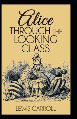 Through the Looking Glass Illustrated by Lewis Carroll