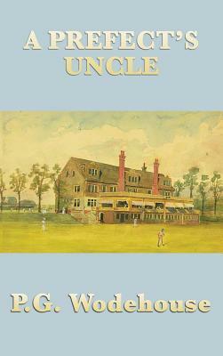 A Prefect's Uncle by P.G. Wodehouse