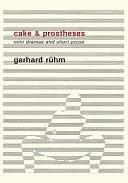 Cake &amp; Prostheses: Mini Dramas and Short Prose by Fiction › World Literature › Germany › GeneralDrama / European / GermanDrama / GeneralFiction / Short Stories (single author)Fiction / World Literature / Germany / General