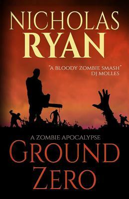 Ground Zero: A Zombie Apocalypse by Nicholas Ryan