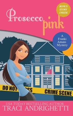 Prosecco Pink: A Private Investigator Comedy Mystery by Traci Andrighetti