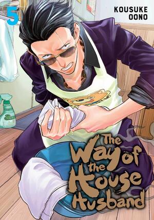 The Way of the Househusband, Vol. 5 by Kousuke Oono