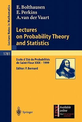 Lectures on Probability Theory and Statistics: Ecole d'Eté de Probabilités de Saint-Flour XXIX - 1999 by Edwin Perkins, Erwin Bolthausen