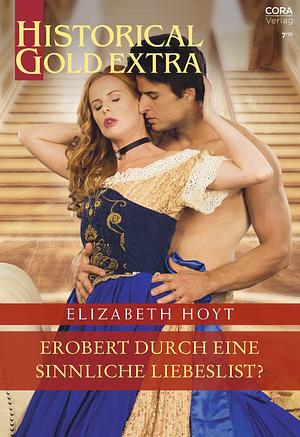 Erobert durch eine sinnliche Liebeslist? by Elizabeth Hoyt, Elizabeth Hoyt