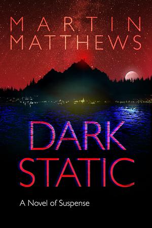 Dark Static by Martin Matthews, Martin Matthews