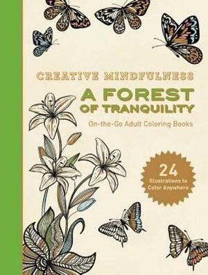 Creative Mindfulness: A Forest of Tranquility: On-The-Go Adult Coloring Books by Racehorse Publishing