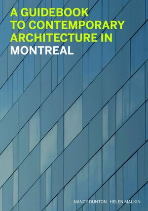 A Guidebook to Contemporary Architecture in Montreal by Helen Malkin, Helen Malkin
