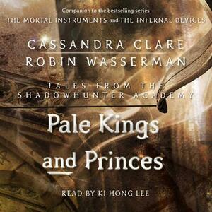 Pale Kings and Princes by Robin Wasserman, Cassandra Clare