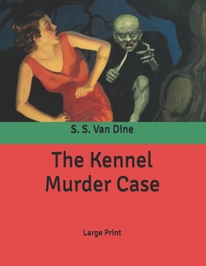 The Kennel Murder Case: Large Print by S.S. Van Dine