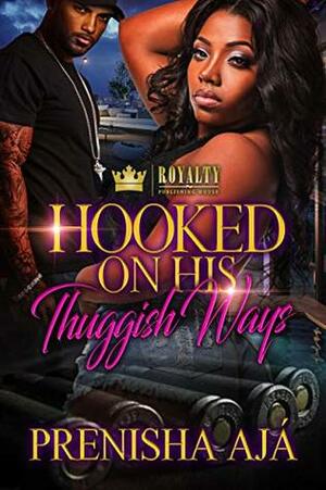 Hooked On His Thuggish Ways by Prenisha Aja