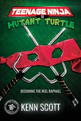 Teenage Ninja to Mutant Turtle: Becoming the Reel Raphael by Kenn Scott