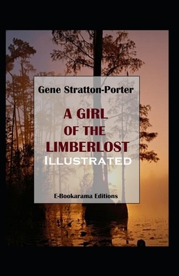 A Girl of the Limberlost Illustrated by Gene Stratton-Porter