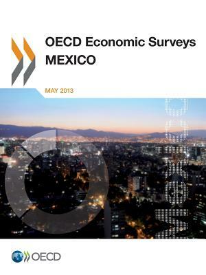 OECD Economic Surveys: Mexico: 2013 by 