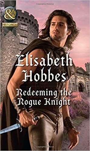 Redeeming The Rogue Knight by Elisabeth Hobbes