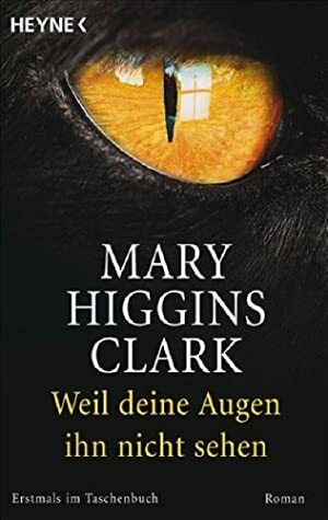 Weil deine Augen ihn nicht sehen by Mary Higgins Clark