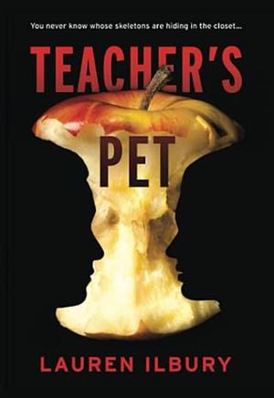 Teacher's Pet: You never know whose skeletons are hiding in the closet... by Lauren Ilbury