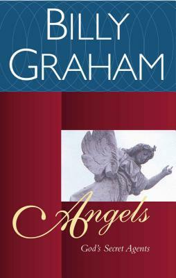 Angels: God's Secret Agents by Billy Graham