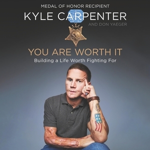 You Are Worth It: Building a Life Worth Fighting for by Don Yaeger